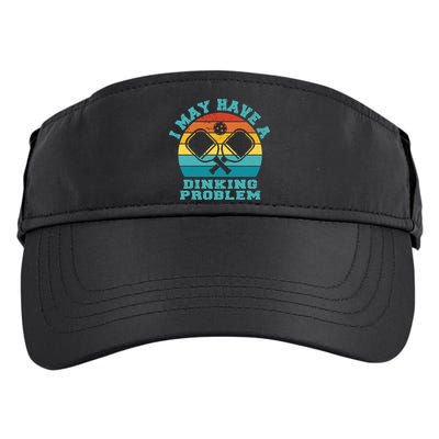 Funny Pickleball I May Have A Dinking Problem Day Dinking Adult Drive Performance Visor