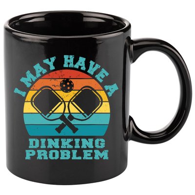 Funny Pickleball I May Have A Dinking Problem Day Dinking 11oz C Handle Ceramic Mug