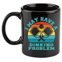 Funny Pickleball I May Have A Dinking Problem Day Dinking 11oz C Handle Ceramic Mug
