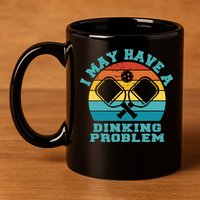 Funny Pickleball I May Have A Dinking Problem Day Dinking 11oz C Handle Ceramic Mug