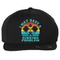 Funny Pickleball I May Have A Dinking Problem Day Dinking Wool Snapback Cap