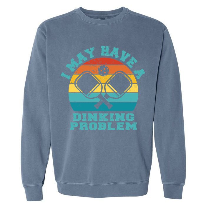 Funny Pickleball I May Have A Dinking Problem Day Dinking Garment-Dyed Sweatshirt