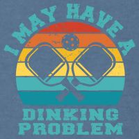Funny Pickleball I May Have A Dinking Problem Day Dinking Garment-Dyed Sweatshirt