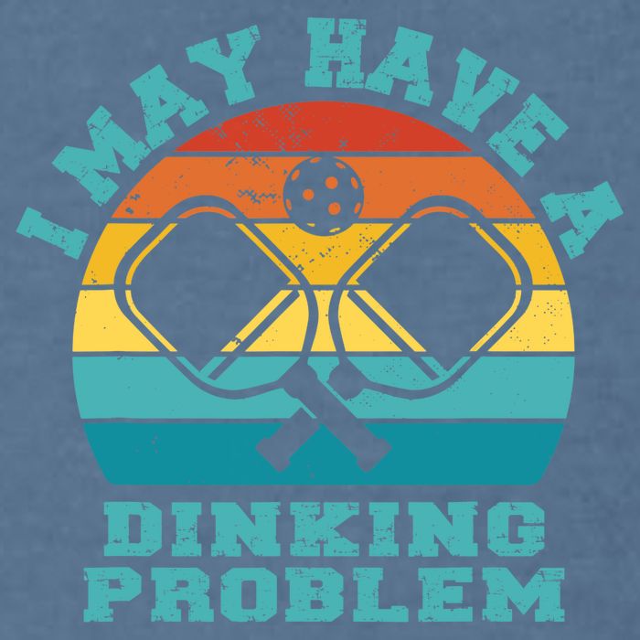 Funny Pickleball I May Have A Dinking Problem Day Dinking Garment-Dyed Sweatshirt