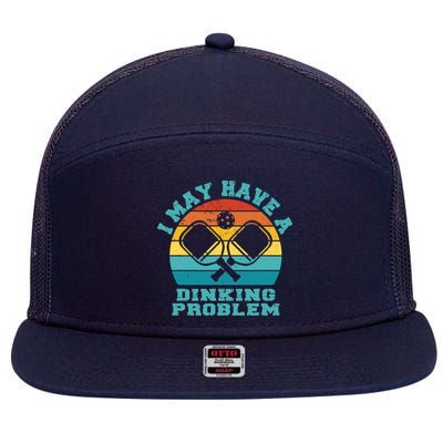 Funny Pickleball I May Have A Dinking Problem Day Dinking 7 Panel Mesh Trucker Snapback Hat