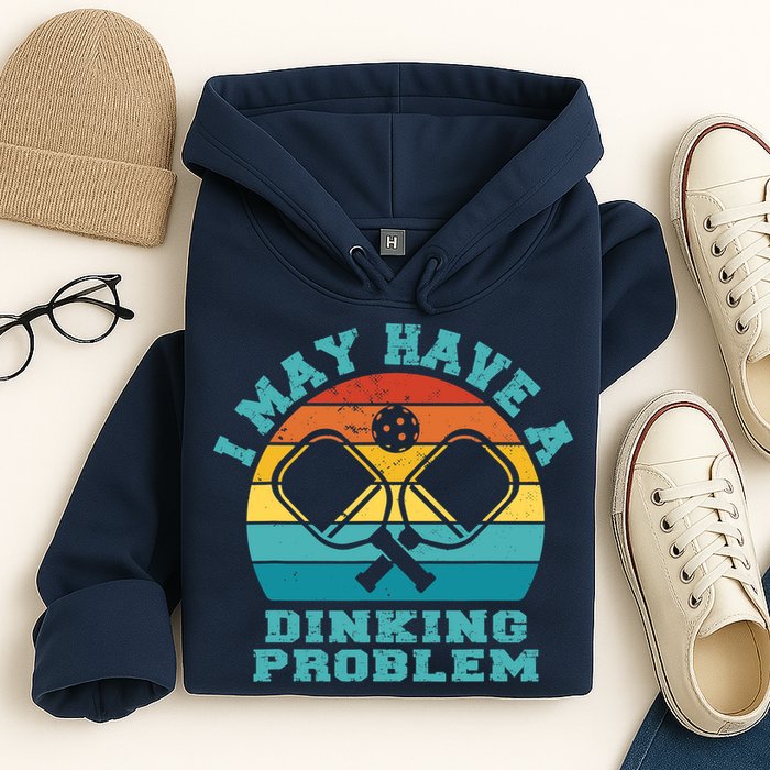 Funny Pickleball I May Have A Dinking Problem Day Dinking Hoodie