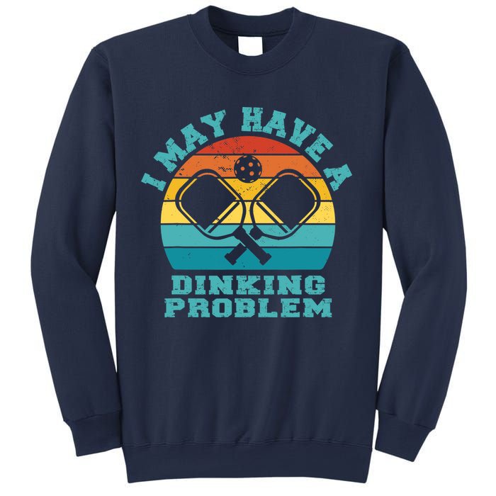 Funny Pickleball I May Have A Dinking Problem Day Dinking Sweatshirt