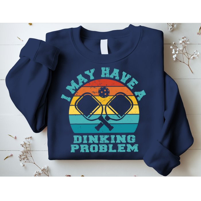 Funny Pickleball I May Have A Dinking Problem Day Dinking Sweatshirt