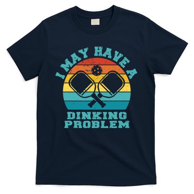 Funny Pickleball I May Have A Dinking Problem Day Dinking T-Shirt