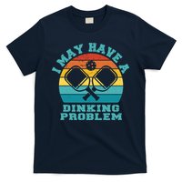 Funny Pickleball I May Have A Dinking Problem Day Dinking T-Shirt