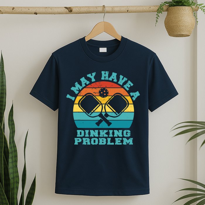 Funny Pickleball I May Have A Dinking Problem Day Dinking T-Shirt