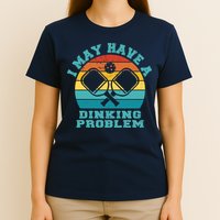 Funny Pickleball I May Have A Dinking Problem Day Dinking T-Shirt