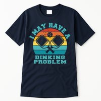 Funny Pickleball I May Have A Dinking Problem Day Dinking Tall T-Shirt