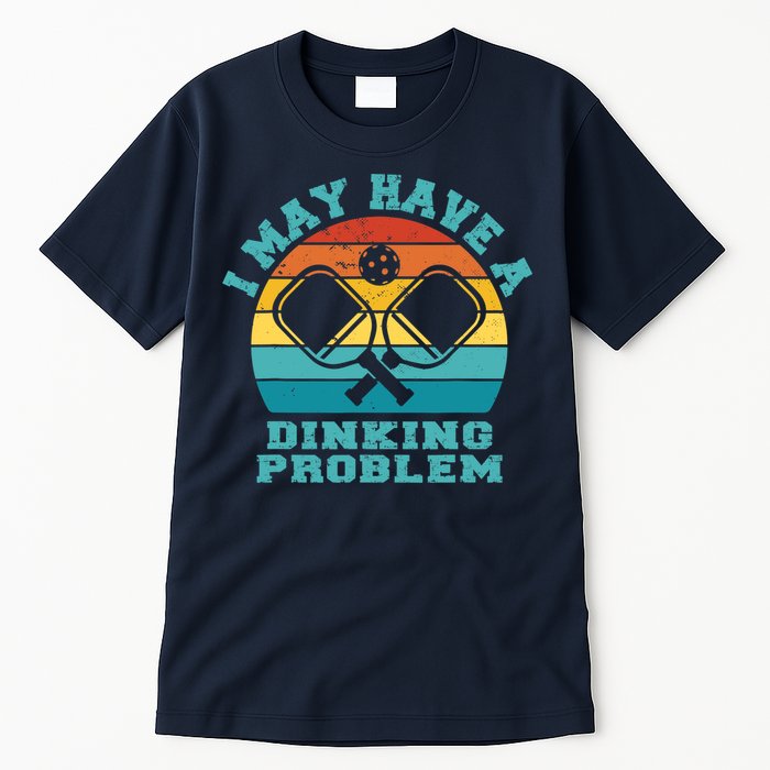 Funny Pickleball I May Have A Dinking Problem Day Dinking Tall T-Shirt