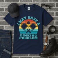 Funny Pickleball I May Have A Dinking Problem Day Dinking Tall T-Shirt