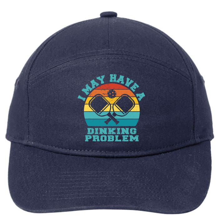 Funny Pickleball I May Have A Dinking Problem Day Dinking 7-Panel Snapback Hat