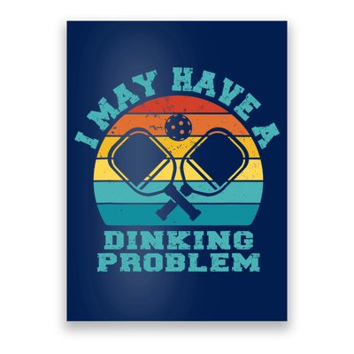 Funny Pickleball I May Have A Dinking Problem Day Dinking Poster