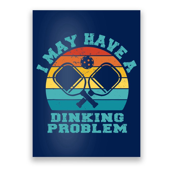 Funny Pickleball I May Have A Dinking Problem Day Dinking Poster