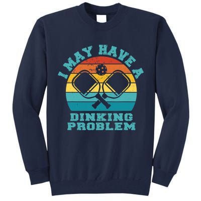 Funny Pickleball I May Have A Dinking Problem Day Dinking Tall Sweatshirt