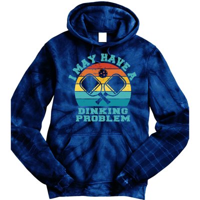 Funny Pickleball I May Have A Dinking Problem Day Dinking Tie Dye Hoodie