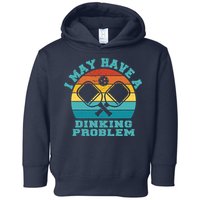 Funny Pickleball I May Have A Dinking Problem Day Dinking Toddler Hoodie