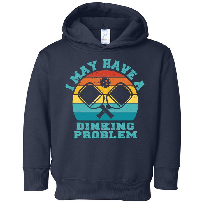 Funny Pickleball I May Have A Dinking Problem Day Dinking Toddler Hoodie