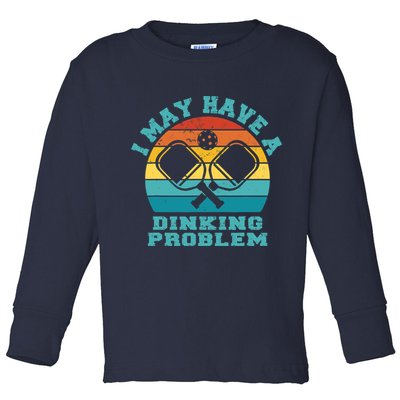 Funny Pickleball I May Have A Dinking Problem Day Dinking Toddler Long Sleeve Shirt