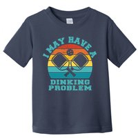 Funny Pickleball I May Have A Dinking Problem Day Dinking Toddler T-Shirt