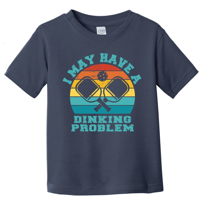 Funny Pickleball I May Have A Dinking Problem Day Dinking Toddler T-Shirt