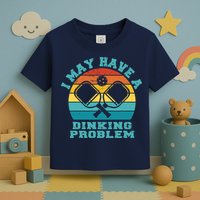 Funny Pickleball I May Have A Dinking Problem Day Dinking Toddler T-Shirt