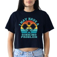 Funny Pickleball I May Have A Dinking Problem Day Dinking Crop Top