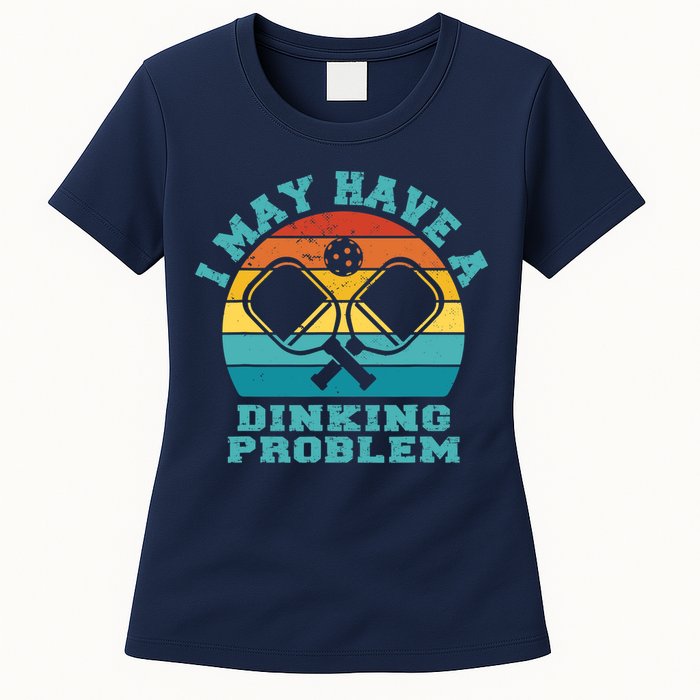 Funny Pickleball I May Have A Dinking Problem Day Dinking Womens T-Shirt