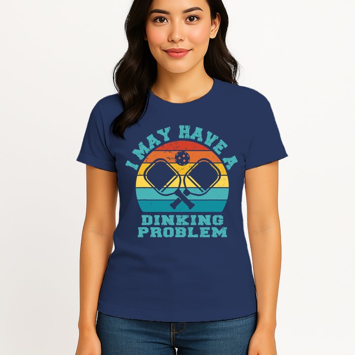 Funny Pickleball I May Have A Dinking Problem Day Dinking Womens T-Shirt