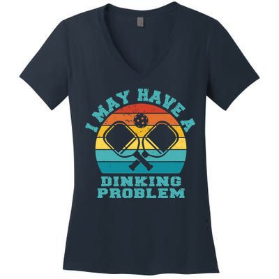 Funny Pickleball I May Have A Dinking Problem Day Dinking Women's V-Neck T-Shirt