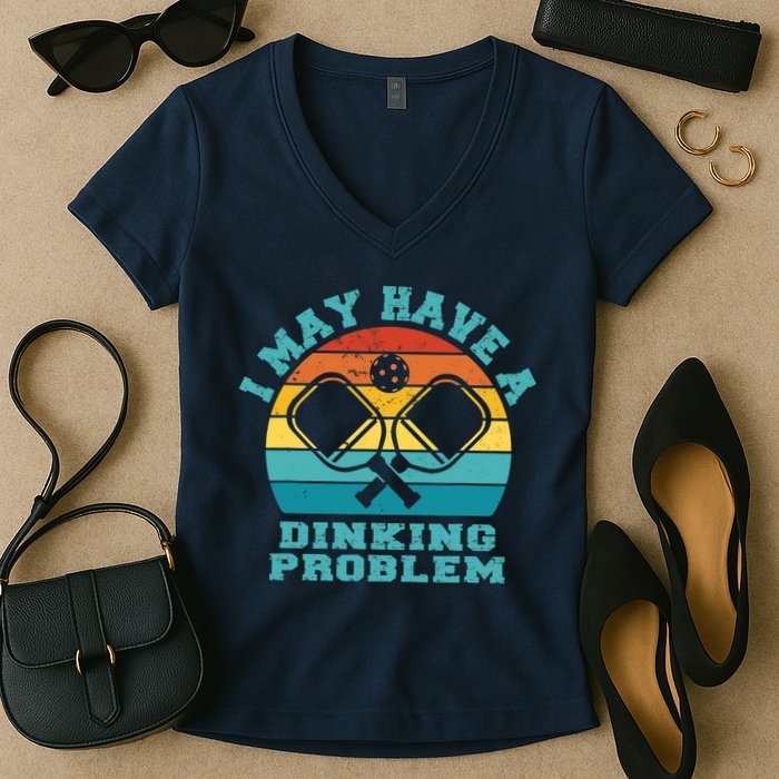 Funny Pickleball I May Have A Dinking Problem Day Dinking Women's V-Neck T-Shirt