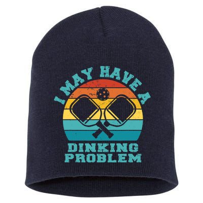 Funny Pickleball I May Have A Dinking Problem Day Dinking Short Acrylic Beanie