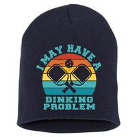 Funny Pickleball I May Have A Dinking Problem Day Dinking Short Acrylic Beanie