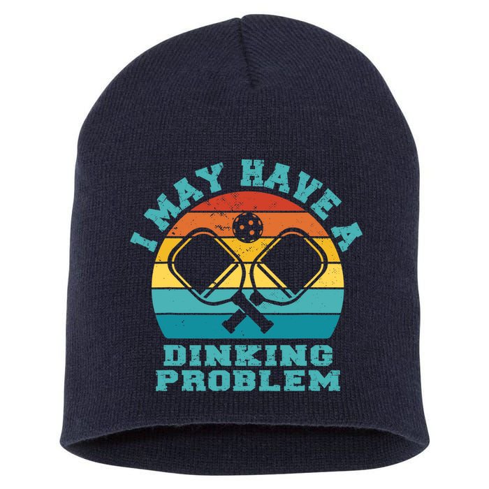 Funny Pickleball I May Have A Dinking Problem Day Dinking Short Acrylic Beanie