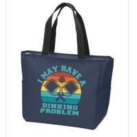 Funny Pickleball I May Have A Dinking Problem Day Dinking Zip Tote Bag