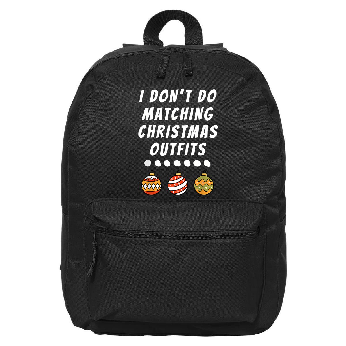 Family Party I DonT Do Matching Christmas Outfits Ornaments 16 in Basic Backpack