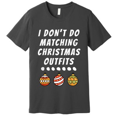 Family Party I DonT Do Matching Christmas Outfits Ornaments Premium T-Shirt