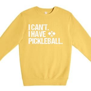 Funny Pickleball I Cant I Have Pickleball Cute Sport Gift Premium Crewneck Sweatshirt