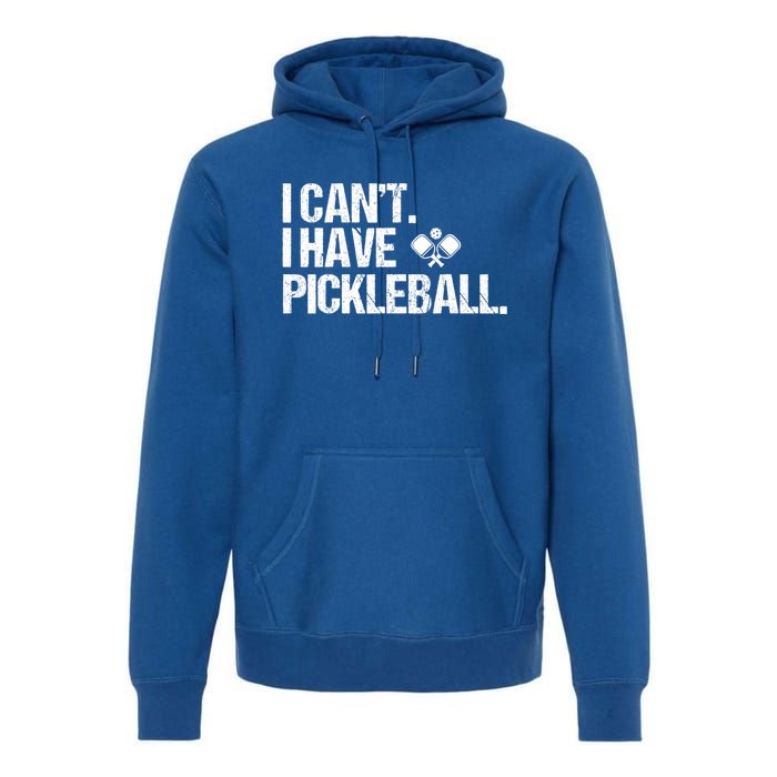 Funny Pickleball I Cant I Have Pickleball Cute Sport Gift Premium Hoodie