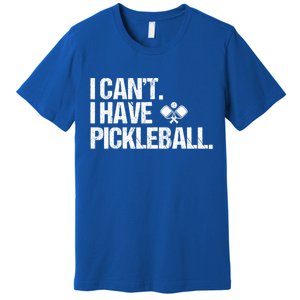 Funny Pickleball I Cant I Have Pickleball Cute Sport Gift Premium T-Shirt