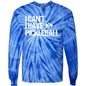 Funny Pickleball I Cant I Have Pickleball Cute Sport Gift Tie-Dye Long Sleeve Shirt