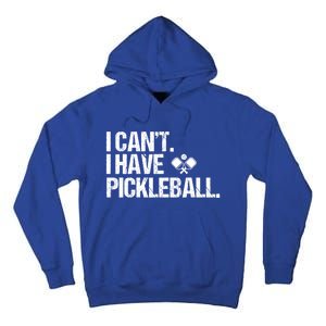 Funny Pickleball I Cant I Have Pickleball Cute Sport Gift Tall Hoodie