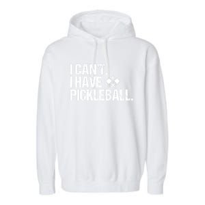 Funny Pickleball I Cant I Have Pickleball Cute Sport Gift Garment-Dyed Fleece Hoodie