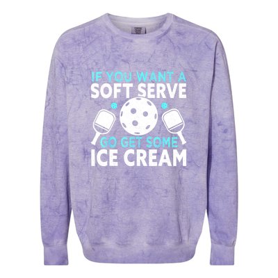 Funny Pickleball If You Want A Soft Serve Go Get Some Ice Cream Gift Colorblast Crewneck Sweatshirt