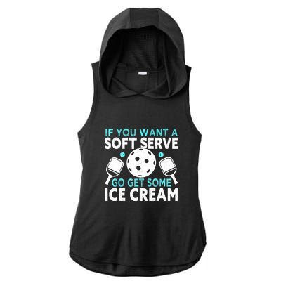 Funny Pickleball If You Want A Soft Serve Go Get Some Ice Cream Gift Ladies PosiCharge Tri-Blend Wicking Draft Hoodie Tank