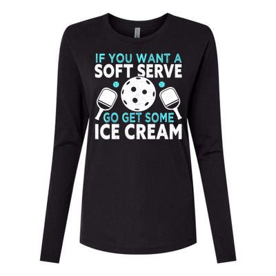 Funny Pickleball If You Want A Soft Serve Go Get Some Ice Cream Gift Womens Cotton Relaxed Long Sleeve T-Shirt